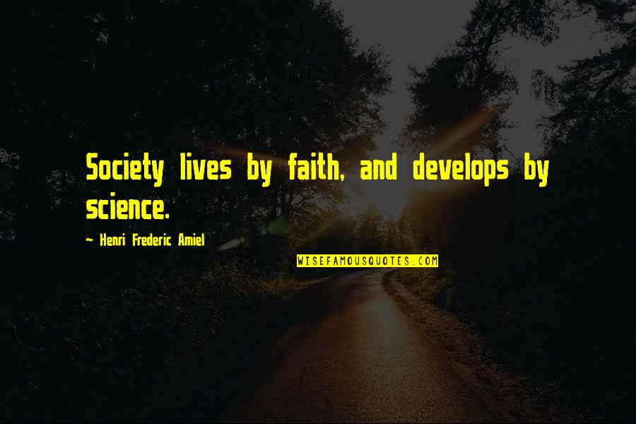 Faith And Science Quotes By Henri Frederic Amiel: Society lives by faith, and develops by science.