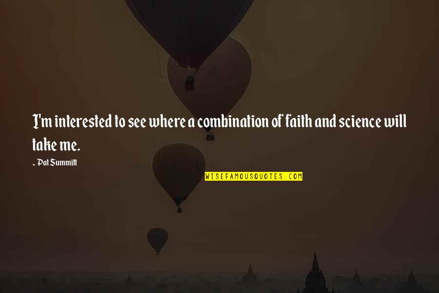 Faith And Science Quotes By Pat Summitt: I'm interested to see where a combination of