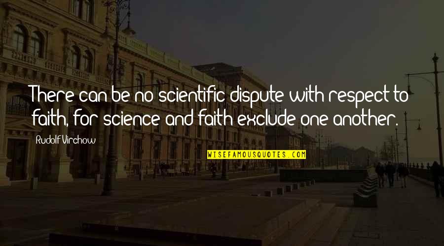 Faith And Science Quotes By Rudolf Virchow: There can be no scientific dispute with respect