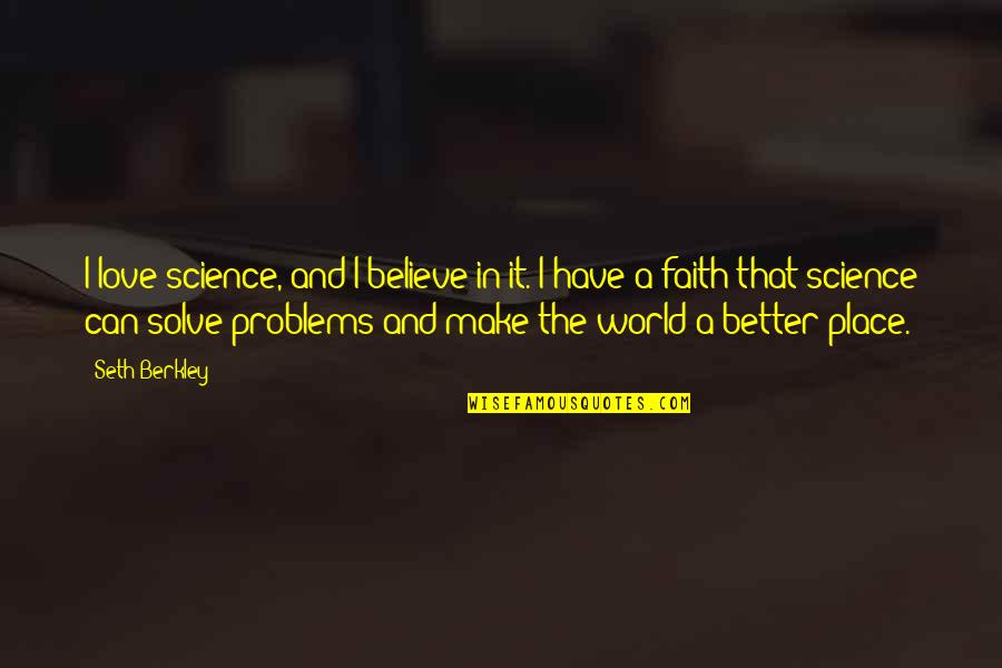 Faith And Science Quotes By Seth Berkley: I love science, and I believe in it.