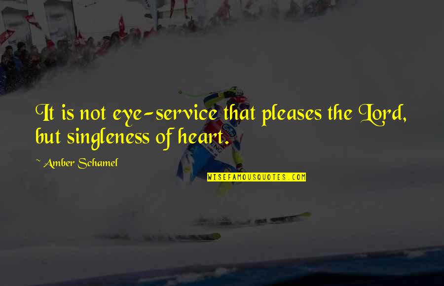 Faith And Service Quotes By Amber Schamel: It is not eye-service that pleases the Lord,