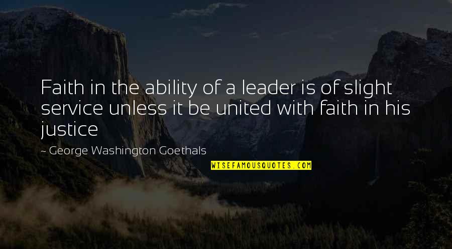 Faith And Service Quotes By George Washington Goethals: Faith in the ability of a leader is