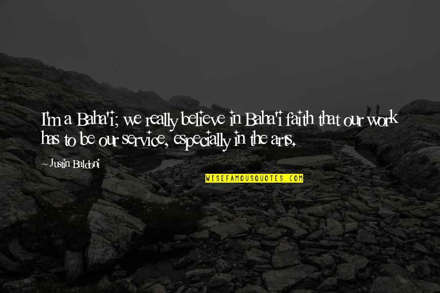 Faith And Service Quotes By Justin Baldoni: I'm a Baha'i; we really believe in Baha'i