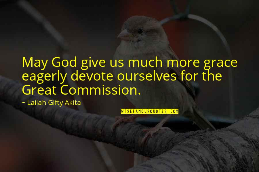 Faith And Service Quotes By Lailah Gifty Akita: May God give us much more grace eagerly