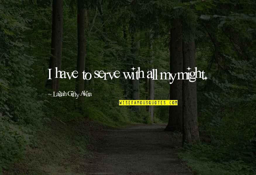 Faith And Service Quotes By Lailah Gifty Akita: I have to serve with all my might.