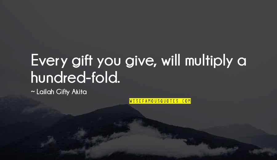 Faith And Service Quotes By Lailah Gifty Akita: Every gift you give, will multiply a hundred-fold.