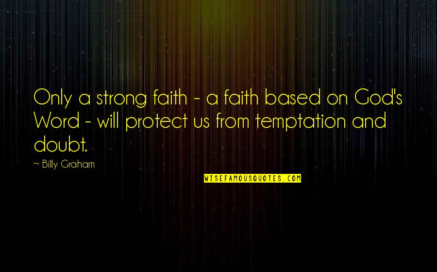 Faith And Strong Quotes By Billy Graham: Only a strong faith - a faith based