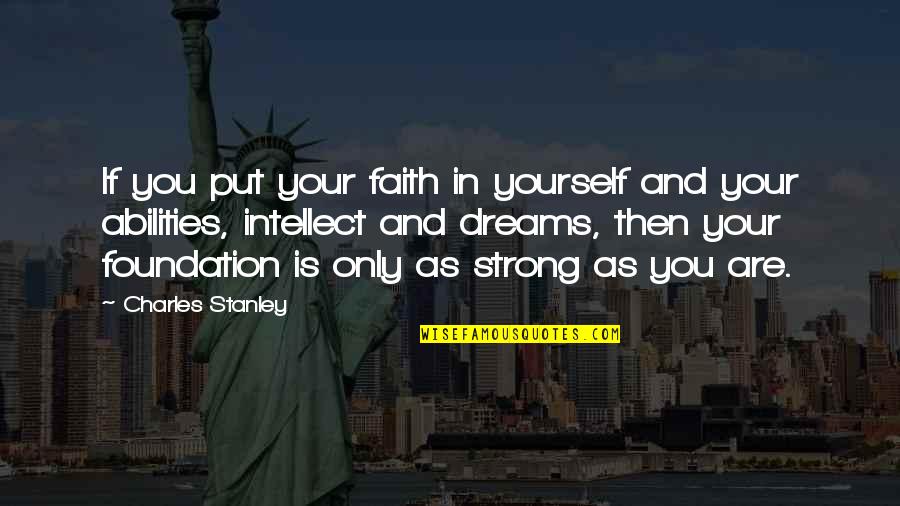 Faith And Strong Quotes By Charles Stanley: If you put your faith in yourself and