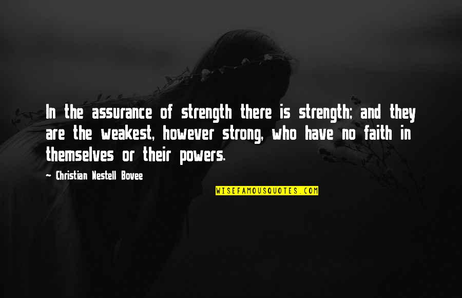 Faith And Strong Quotes By Christian Nestell Bovee: In the assurance of strength there is strength;