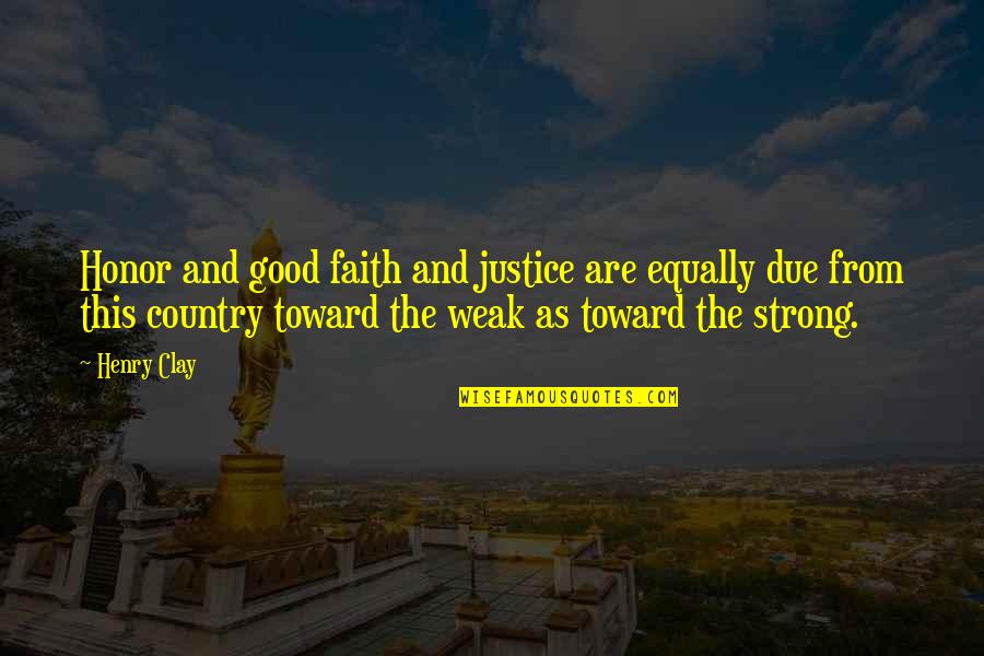 Faith And Strong Quotes By Henry Clay: Honor and good faith and justice are equally