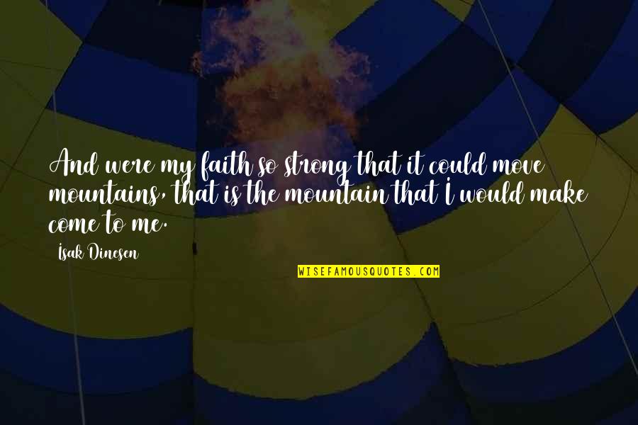 Faith And Strong Quotes By Isak Dinesen: And were my faith so strong that it
