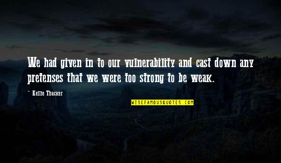 Faith And Strong Quotes By Kellie Thacker: We had given in to our vulnerability and
