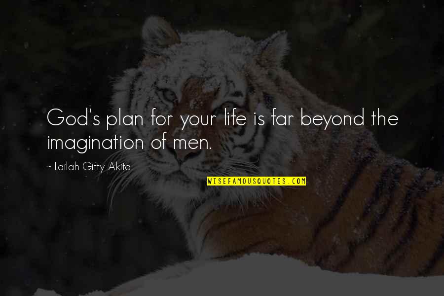 Faith And Strong Quotes By Lailah Gifty Akita: God's plan for your life is far beyond