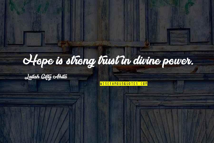 Faith And Strong Quotes By Lailah Gifty Akita: Hope is strong trust in divine power.