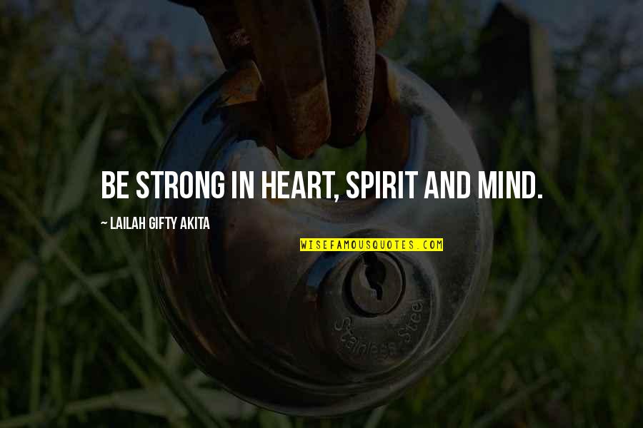 Faith And Strong Quotes By Lailah Gifty Akita: Be strong in heart, spirit and mind.