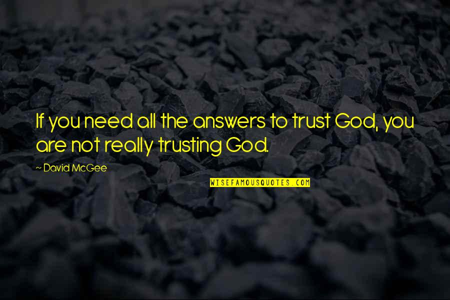 Faith And Trusting God Quotes By David McGee: If you need all the answers to trust