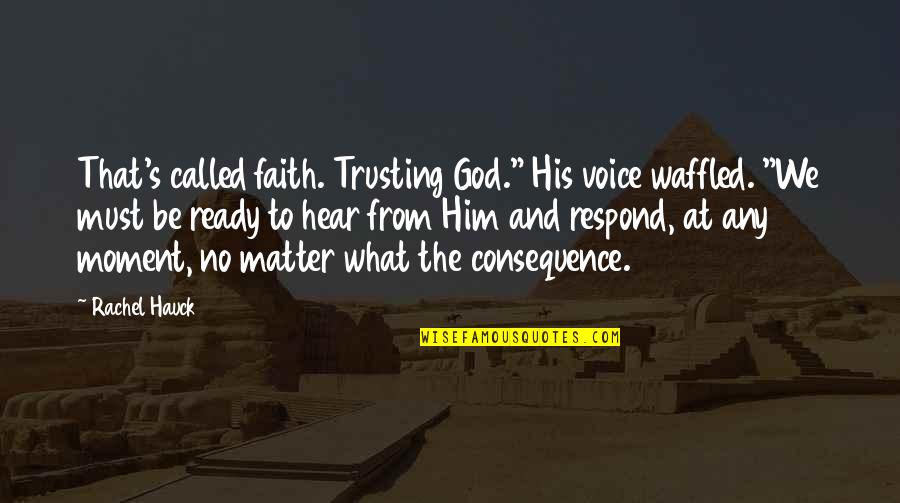 Faith And Trusting God Quotes By Rachel Hauck: That's called faith. Trusting God." His voice waffled.