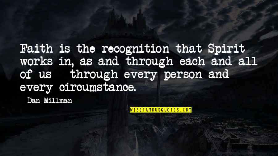 Faith And Works Quotes By Dan Millman: Faith is the recognition that Spirit works in,