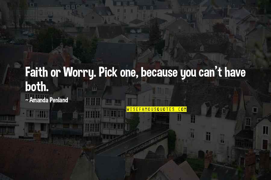 Faith And Worry Quotes By Amanda Penland: Faith or Worry. Pick one, because you can't