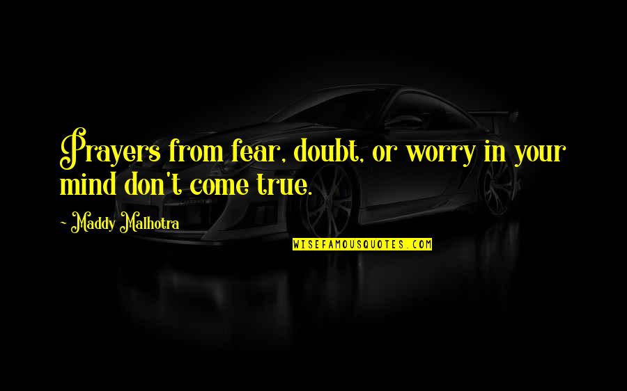 Faith And Worry Quotes By Maddy Malhotra: Prayers from fear, doubt, or worry in your