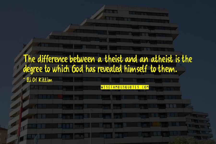 Faith Atheist Quotes By Eli Of Kittim: The difference between a theist and an atheist
