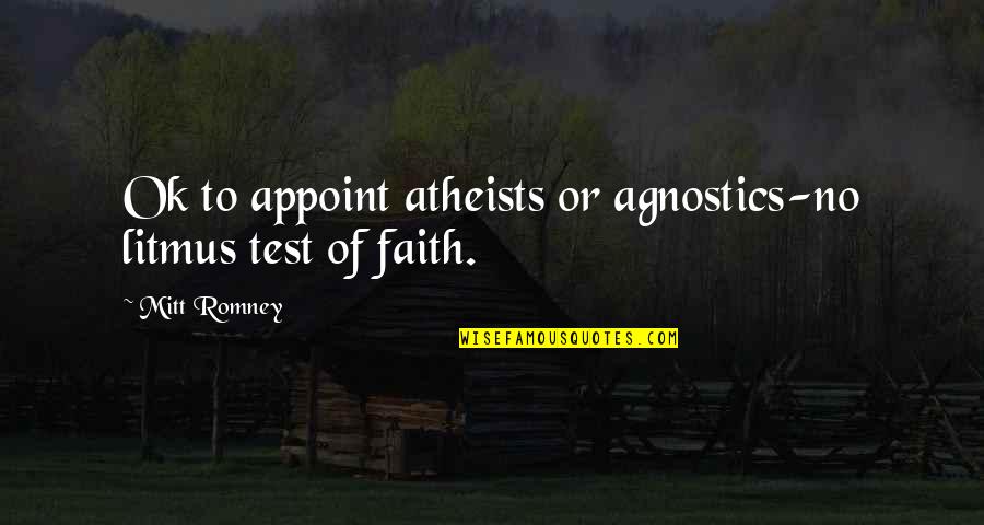 Faith Atheist Quotes By Mitt Romney: Ok to appoint atheists or agnostics-no litmus test