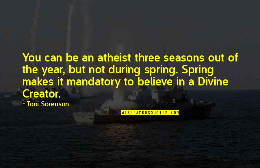 Faith Atheist Quotes By Toni Sorenson: You can be an atheist three seasons out
