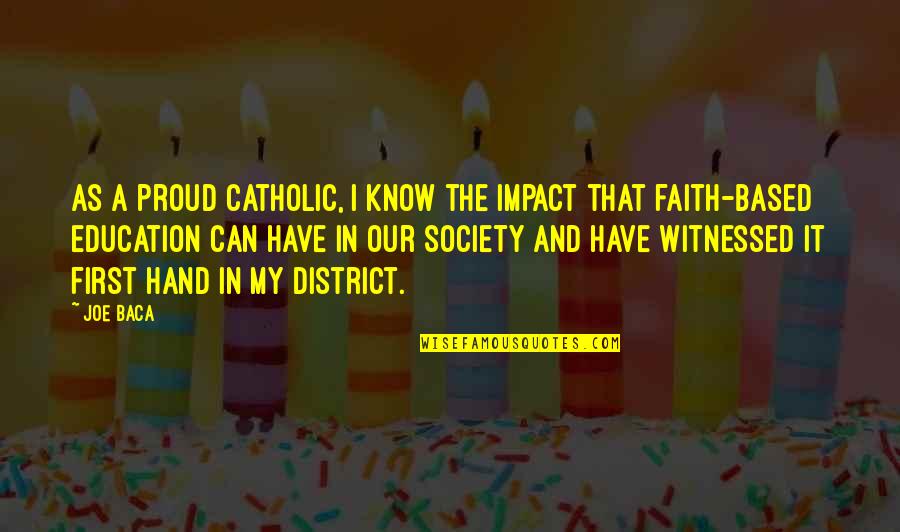 Faith Based Education Quotes By Joe Baca: As a proud Catholic, I know the impact