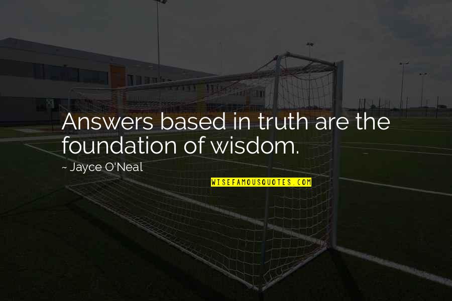 Faith Based Inspirational Quotes By Jayce O'Neal: Answers based in truth are the foundation of Faith Based Inspirational Quotes By Jayce O'Neal: Answers based in truth are the foundation of