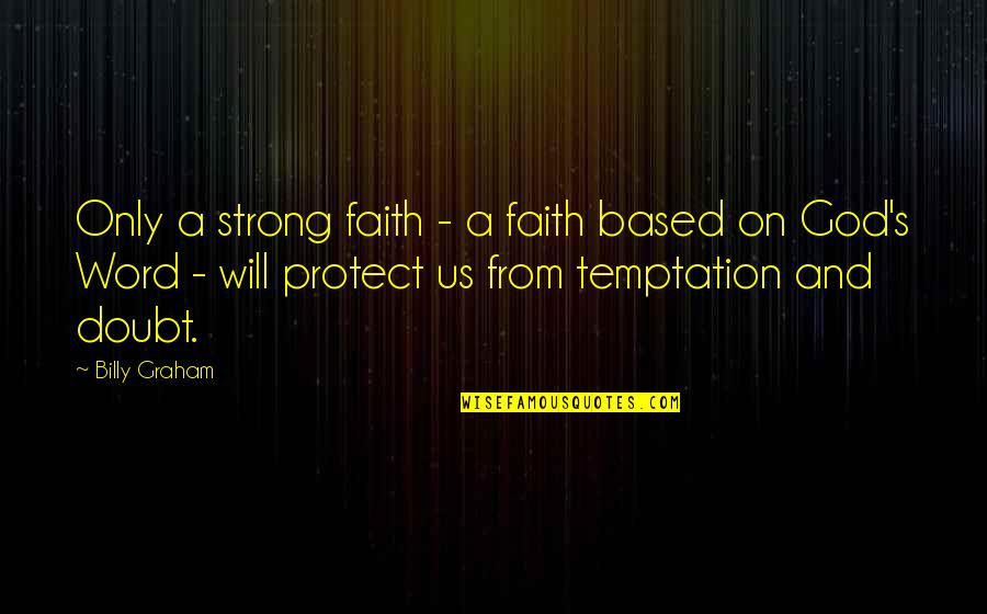 Faith Based Quotes By Billy Graham: Only a strong faith - a faith based