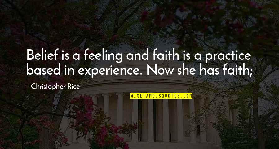 Faith Based Quotes By Christopher Rice: Belief is a feeling and faith is a