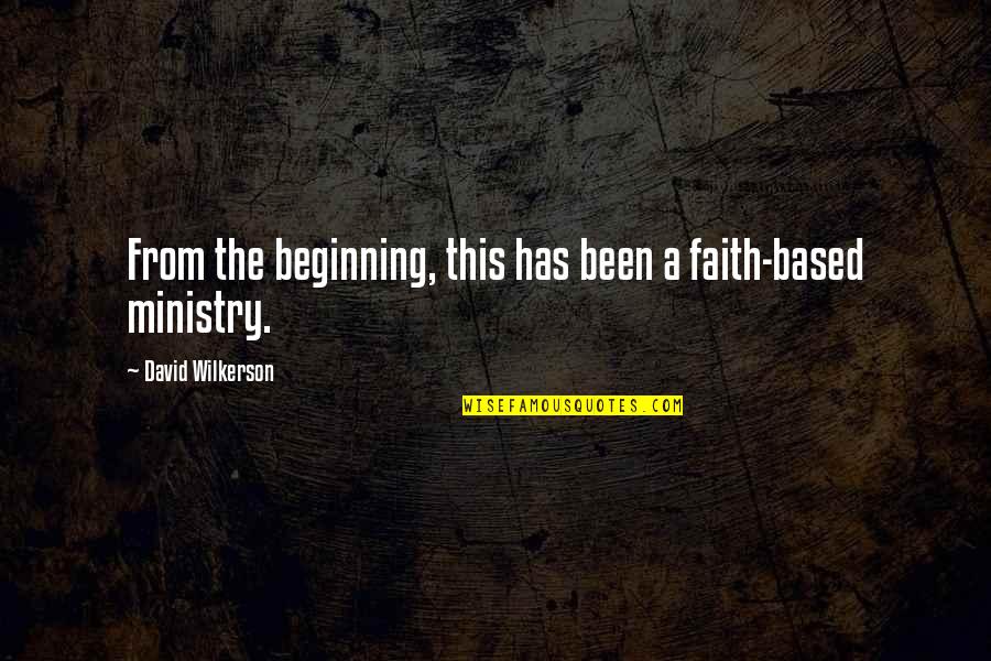 Faith Based Quotes By David Wilkerson: From the beginning, this has been a faith-based