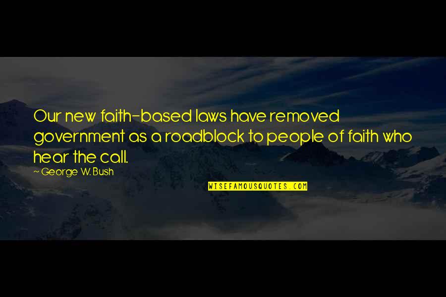 Faith Based Quotes By George W. Bush: Our new faith-based laws have removed government as