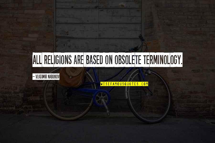 Faith Based Quotes By Vladimir Nabokov: All religions are based on obsolete terminology.