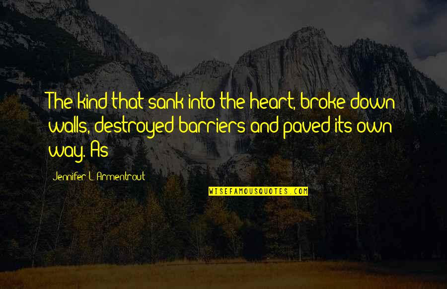 Faith Booster Quotes By Jennifer L. Armentrout: The kind that sank into the heart, broke