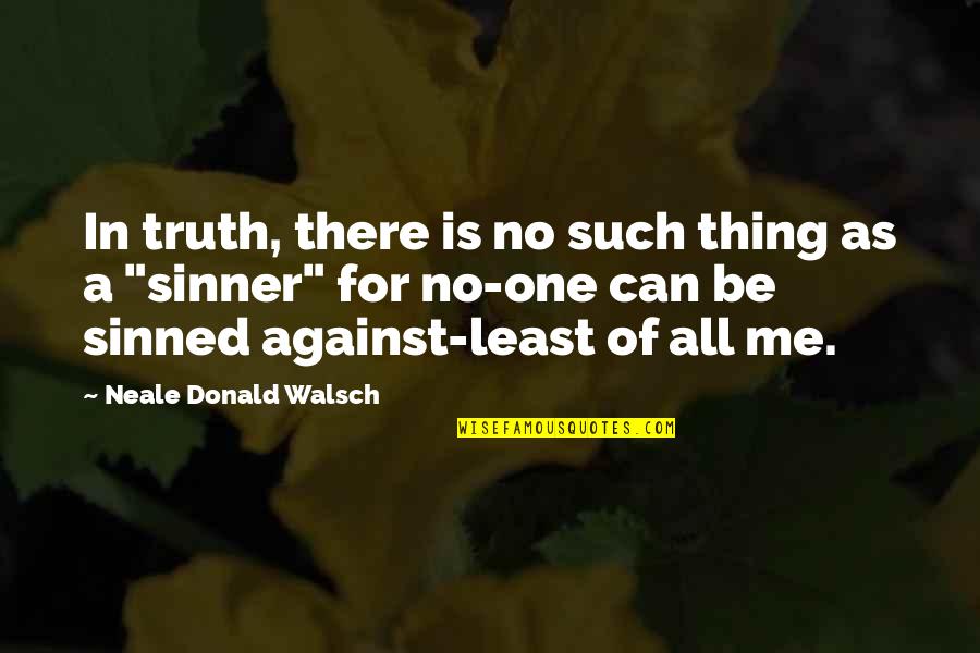 Faith Booster Quotes By Neale Donald Walsch: In truth, there is no such thing as