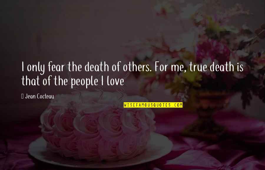Faith Brought Us Together Quotes By Jean Cocteau: I only fear the death of others. For