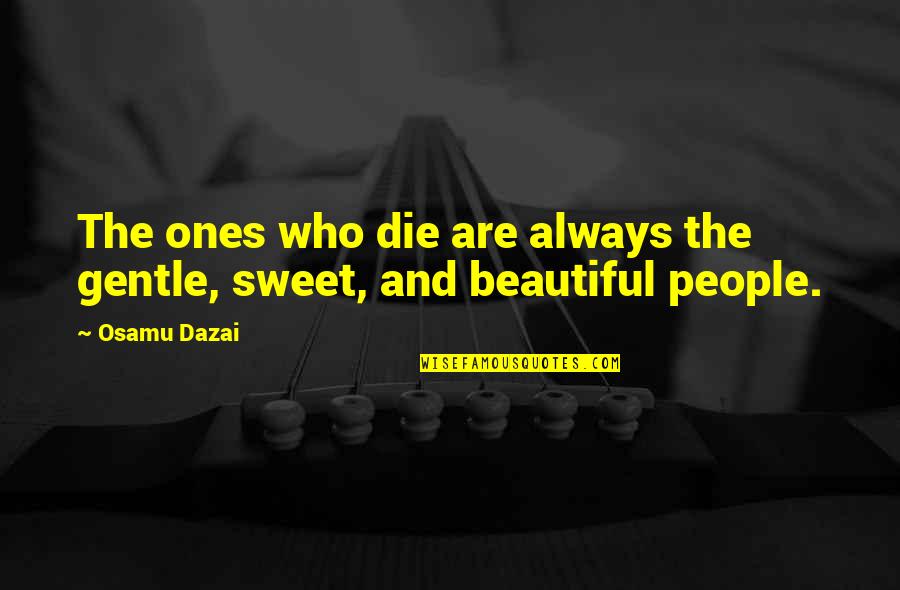 Faith Brought Us Together Quotes By Osamu Dazai: The ones who die are always the gentle,