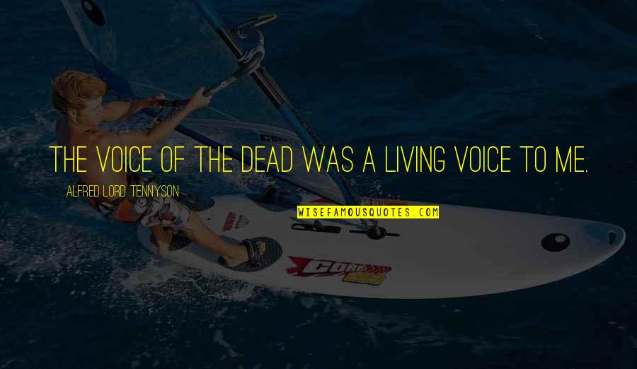 Faith By Unknown Authors Quotes By Alfred Lord Tennyson: The voice of the dead was a living Faith By Unknown Authors Quotes By Alfred Lord Tennyson: The voice of the dead was a living