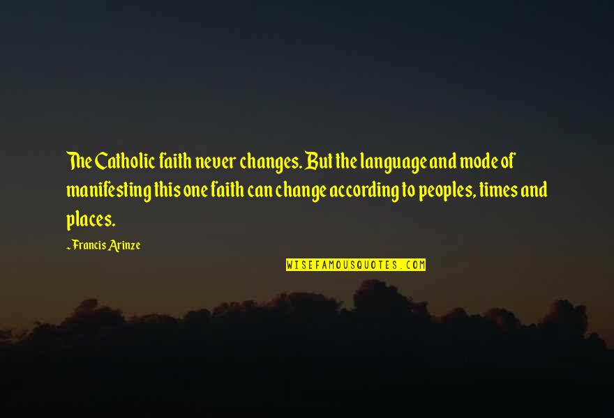 Faith Catholic Quotes By Francis Arinze: The Catholic faith never changes. But the language