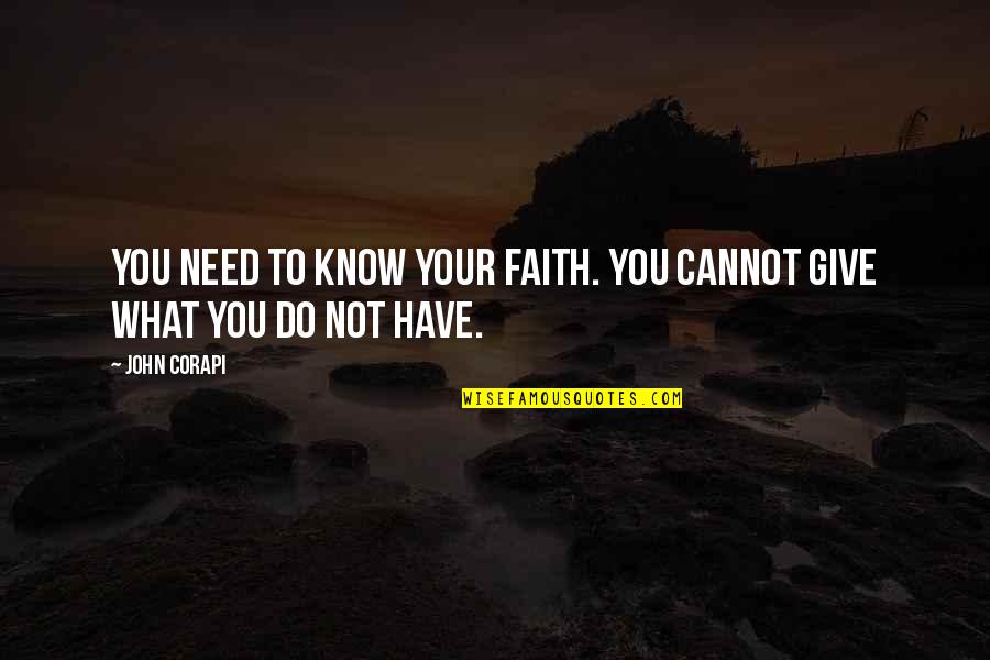 Faith Catholic Quotes By John Corapi: You need to know your faith. You cannot
