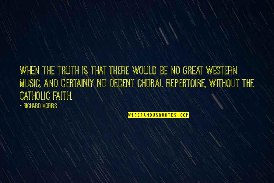 Faith Catholic Quotes By Richard Morris: When the truth is that there would be