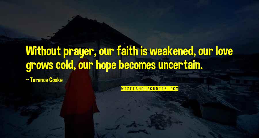 Faith Catholic Quotes By Terence Cooke: Without prayer, our faith is weakened, our love
