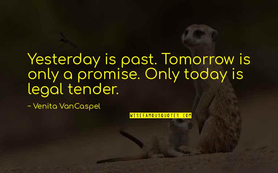 Faith Cavendish Quotes By Venita VanCaspel: Yesterday is past. Tomorrow is only a promise.