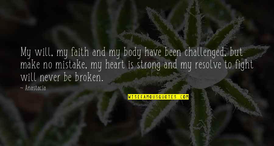 Faith Challenged Quotes By Anastacia: My will, my faith and my body have
