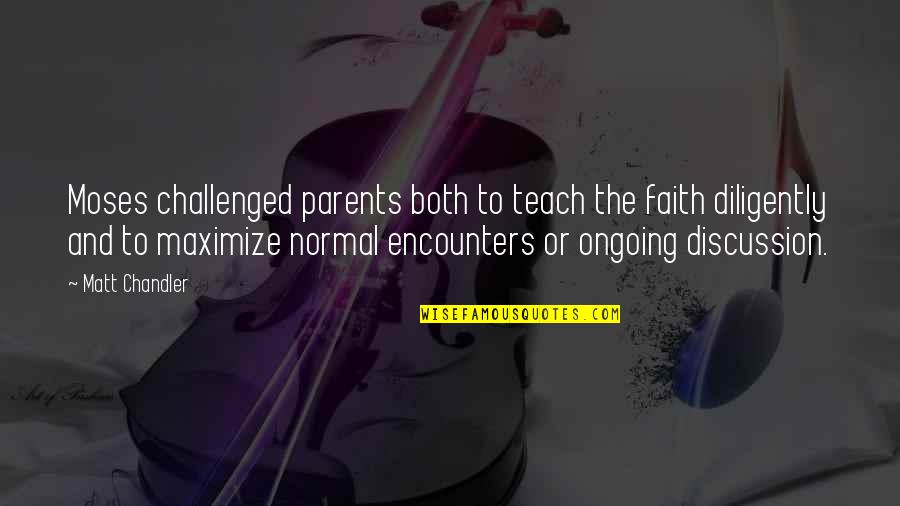Faith Challenged Quotes By Matt Chandler: Moses challenged parents both to teach the faith