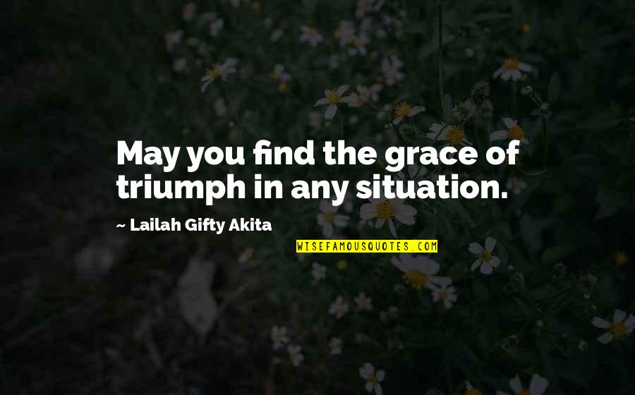 Faith Challenges Quotes By Lailah Gifty Akita: May you find the grace of triumph in