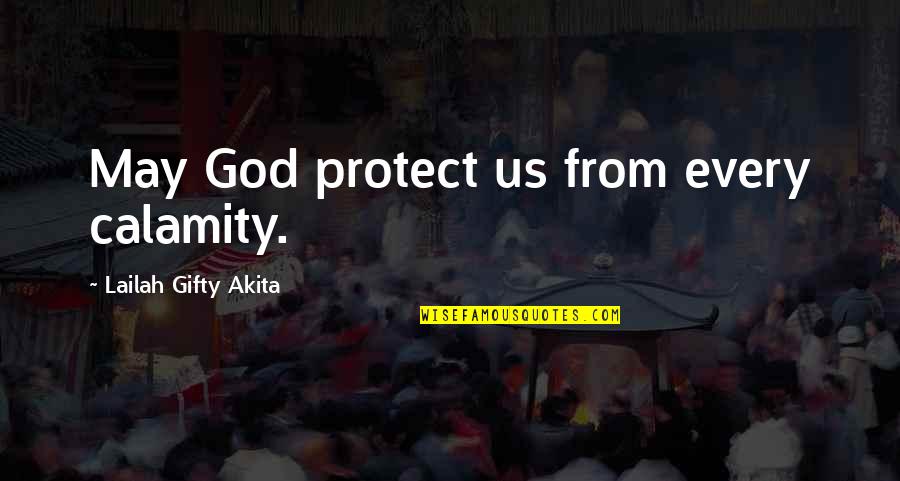 Faith Challenges Quotes By Lailah Gifty Akita: May God protect us from every calamity.
