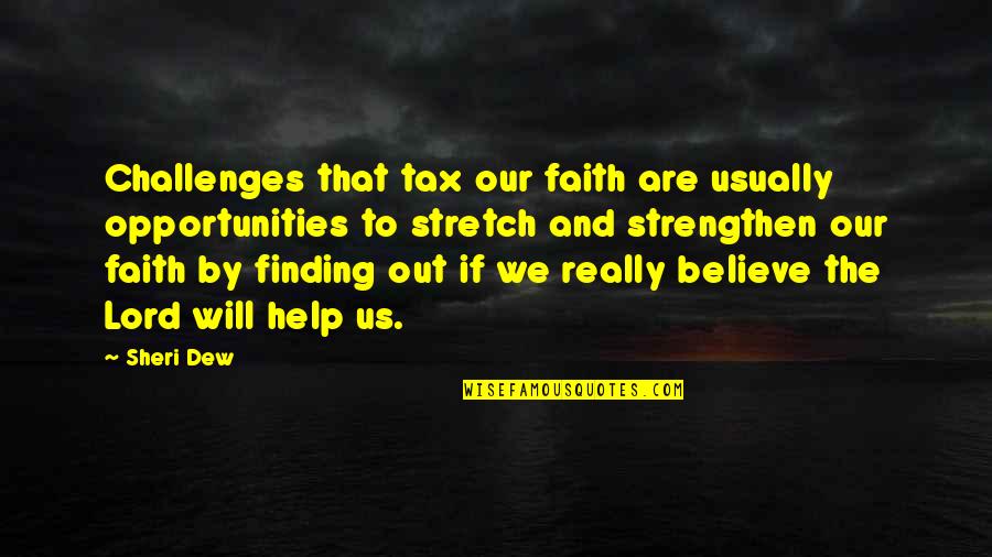 Faith Challenges Quotes By Sheri Dew: Challenges that tax our faith are usually opportunities