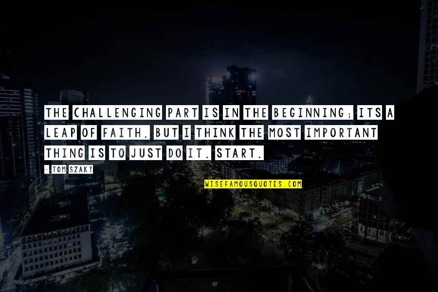 Faith Challenges Quotes By Tom Szaky: The challenging part is in the beginning; its